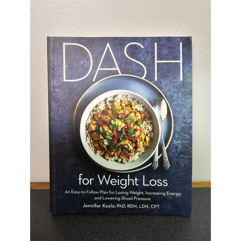 DASH for Weight Loss Cookbook Jennifer Koslo PhD Diet Plan Recipes 9781984824875